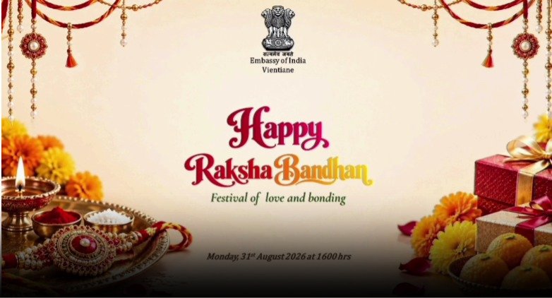 The Embassy of India, Vientiane celebrated Raksha Bandhan, reaffirming the timeless bond of love, care and togetherness symbolised by the festival. The celebration brought the Embassy family together in a warm and festive spirit.